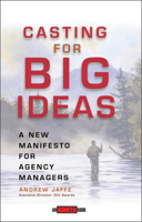 Casting for Big Ideas: A New Manifesto for Agency Managers (An Adweek Book) 0471309540 Book Cover