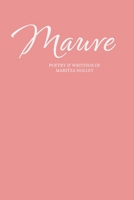 Mauve: Poetry & Writings of Maritza Holley B0D5FVS29D Book Cover