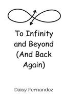 To Infinity and Beyond (And Back Again) 9908013599 Book Cover