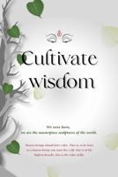 Cultivate Wisdom: A Journey through Buddha's Timeless Wisdom for Modern Living, Creating a Mentally Strong Identity B0CPW74ZRT Book Cover
