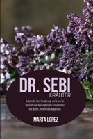 Dr. Sebi-Kruter: ndern Sie Ihre Ernhrung, verlieren Sie Gewicht und bekmpfen Sie Krankheiten wie Krebs, Herpes und Adipositas (Dr. Sebi herbs) 1802149724 Book Cover
