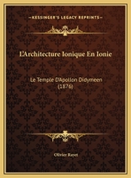 L'Architecture Ionique En Ionie: Le Temple D'Apollon Didymeen (1876) 114152158X Book Cover