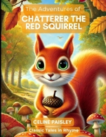 The Adventures of Chatterer the Red Squirrel: Classic Tales in Rhyme B0DPLBGS6B Book Cover