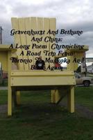 Gravenhurst and Bethune and China: A Long Poem Chronicling a Road Trip from Toronto to Muskoka and Back Again 1312357940 Book Cover