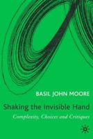 Shaking the Invisible Hand: Complexity, Choices and Critiques 1349547875 Book Cover