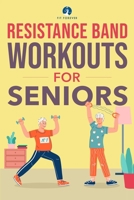 Resistance Band Workout for Seniors: A Quick and Convenient Solution for Senior Men and Women to Move Their Bodies, Improve Their Strength, and Overall Health While at Home B0BJ4LKWLK Book Cover
