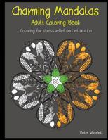 Charming Mandalas - Adult Coloring Book: Coloring for Stress Relief and Relaxation 1544618980 Book Cover