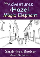The Adventures of Hazel the Magic Elephant 0244385211 Book Cover