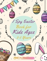 I Spy Easter Book for Kids Ages 2-5 Years: fun Easter Activity Book for Toddlers and Preschool B091WFG5RW Book Cover