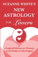 The New Astrology for Lovers: Compatibilites in Chinese and Western Astrologies B08P2CG83T Book Cover