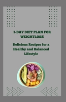 3-DAY DIET PLAN FOR WEIGHTLOSS: Delicious Recipes for a Healthy and Balanced Lifestyle B0BZFCJ8TY Book Cover