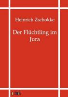 Der Fluchtling Im Jura: Roman 1514302322 Book Cover