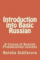 Introduction into Basic Russian: A Course of Russian Pronunciation Lessons 1540507106 Book Cover