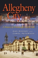 Allegheny City: A History of Pittsburgh’s North Side 0822963132 Book Cover