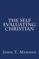 The Self Evaluating Christian: A Collection of Writings from the Crucified and Resurrected Method of Living the Recovered Life 1539774775 Book Cover