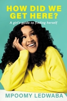 HOW DID WE GET HERE? A Girl's Guide to Finding Herself 1776193865 Book Cover