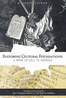 Restoring Cultural Foundations: A Wake Up Call to America: The Belief and Practice of the Ten Commandments in the Life of America 1449711464 Book Cover