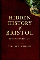 Hidden History of Bristol:: Stories from the State Line 1609490479 Book Cover