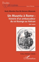 Un Muuntu à Rome : Histoire d'un ambassadeur du roi Koongo au Vatican: XVIIè siècle (Études Africaines) (French Edition) 2343225214 Book Cover