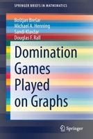 Domination Games Played on Graphs 3030690865 Book Cover