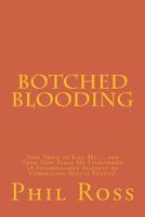 Botched Blooding: They Tried to Kill Me ... and Then They Stole My Livelihood (A Fictionalized Account of Compelling Actual Events) 1533063877 Book Cover