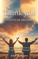 THANK YOU! Gratitude Breviary: To Overcome Frustration, Negative Attitude and Internal Anger B0CNCSFY63 Book Cover