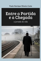 Entre a Partida e a Chegada: a jornada da vida (Portuguese Edition) B0GHXPWZ2S Book Cover