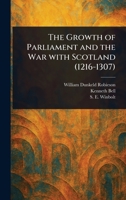 The Growth of Parliament and the War With Scotland (1216-1307) 1023222019 Book Cover