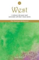 The Human Hologram (West, Book 4): I Release the Past and Surrender All That I Have Been / Free Your Heart and Activate Parts of the Brain That Initiate Deeper Love. in the 4th Volume of This 7-Book S 1494290375 Book Cover