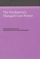 The Psychiatrist's Managed Care Primer (APA Managed Care Monograph) 0890424500 Book Cover