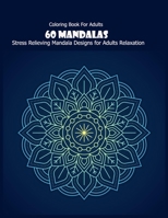 Coloring Book For Adults: 60 Mandalas: Stress Relieving Mandala Designs for Adults Relaxation 165968837X Book Cover