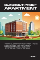 Blackout-Proof Apartment: Portable power and water hacks for renters; portable power; collapsible water storage; renter-friendly upgrades; emergency preparedness 1998545067 Book Cover