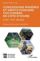 Concessions minières et droits fonciers coutumiers en Côte d'Ivoire: XIX-XXI siècles (Mémoire Du Droit En Afrique) (French Edition) 2343229058 Book Cover