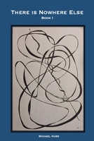 There is Nowhere Else - Book I 1794867325 Book Cover