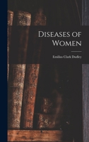 Diseases Of Women: A Treatise On The Principles And Practice Of Gynecology. For Students And Practitioners... 0344103749 Book Cover