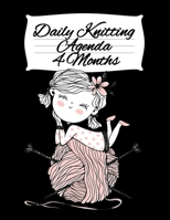 Daily Knitting Agenda (4 Months): Personal Knitting Planner For Inspiration & Motivation 334716878X Book Cover