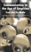 Communication in the Age of Suspicion: Trust and the Media 0230002544 Book Cover