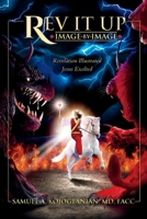 Rev It Up - Image by Image: Revelation Illustrated - Jesus Exalted 1952915023 Book Cover