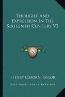 Thought And Expression In The Sixteenth Century V2 1162954078 Book Cover