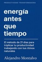 Energía antes que Tiempo: El método de 21 días para triplicar tu productividad trabajando con tus ritmos naturales (Productividad Transformadora) (Spanish Edition) B0FJFXWK7C Book Cover