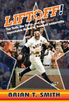 Liftoff!: The Tank, the Storm, and the Astros' Improbable Ascent to Baseball Immortality 162937623X Book Cover