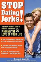 Stop Dating Jerks!: The Smart Woman's Guide to Breaking the Pattern and Finding & Finding the Love of Your Life 1934716049 Book Cover