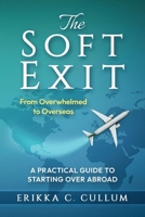 The Soft Exit: From Overwhelmed to Overseas: A Practical Guide to Starting Over Abroad B0FN9ZVWH3 Book Cover