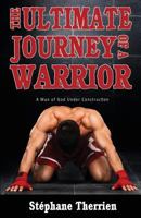 The Ultimate Journey of a Warrior: A Man of God Under Construction 1486617972 Book Cover