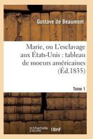 Marie, Ou L'Esclavage Aux A0/00tats-Unis: Tableau de Moeurs AMA(C)Ricaines T01 2011934508 Book Cover
