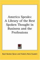 America Speaks: A Library of the Best Spoken Thought in Business And the Professions 1162768665 Book Cover