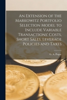 An extension of the Markowitz portfolio selection model to include variable transactions' costs, short sales, leverage policies and taxes B0BQLLLXXX Book Cover