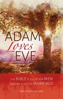 Adam Loves Eve: The Bible's Guide for Men Seeking a Better Marriage 1941534260 Book Cover