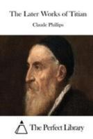 The Later Works of Titian 1512201928 Book Cover