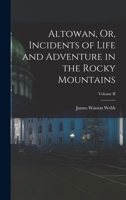 Altowan, Or, Incidents of Life and Adventure in the Rocky Mountains; Volume II 1017563381 Book Cover